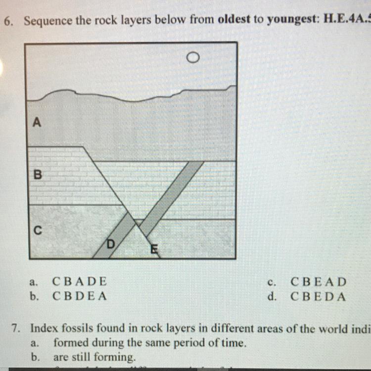 6. Sequence the rock layers below from oldest to youngest: H.E.4A.5ABDEa. CBADEb. CBDEAc. CBEADd. CBEDA