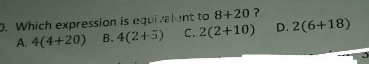 Which Expression Is Equivalent To 8+20 ? A. 4(4+20) B.4(2+5) C.2(2+10) D. 2(6+18) Find The Missing Fac