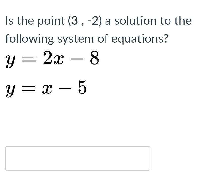 Is the point (3 , -2) a solution to the following system of equations?
