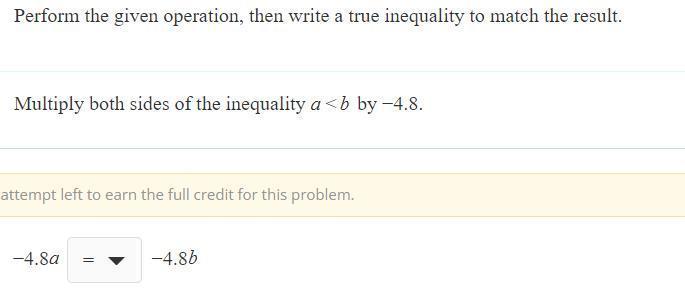 Perform the given operation, then write a true inequality to match the result.Multiply both sides of