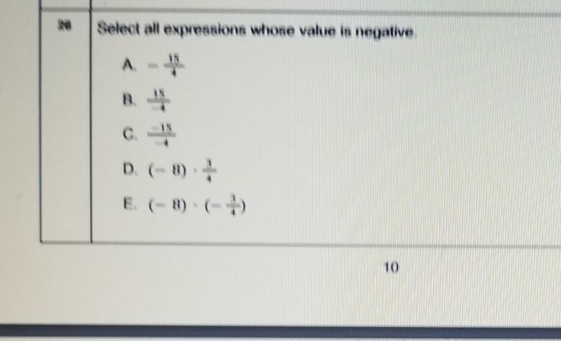 Select all expressions whose value is negative. A. - B. C. -15 D. (-8) ) E. (- 8) (- 10help pls!