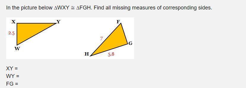 In the picture below AWXY = AFGH. Find all missing measures of corresponding sides.