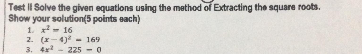 Test II Solve the given equations using the method of Extracting the square roots. Show your solution(5