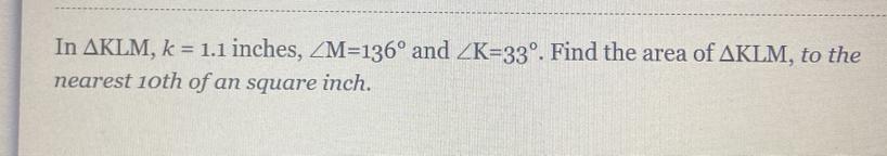 In AKLM, K = 1.1 Inches, ZM=136 And ZK=33. Find The Area Of AKLM, To Thenearest 10th Of An Square Inch.