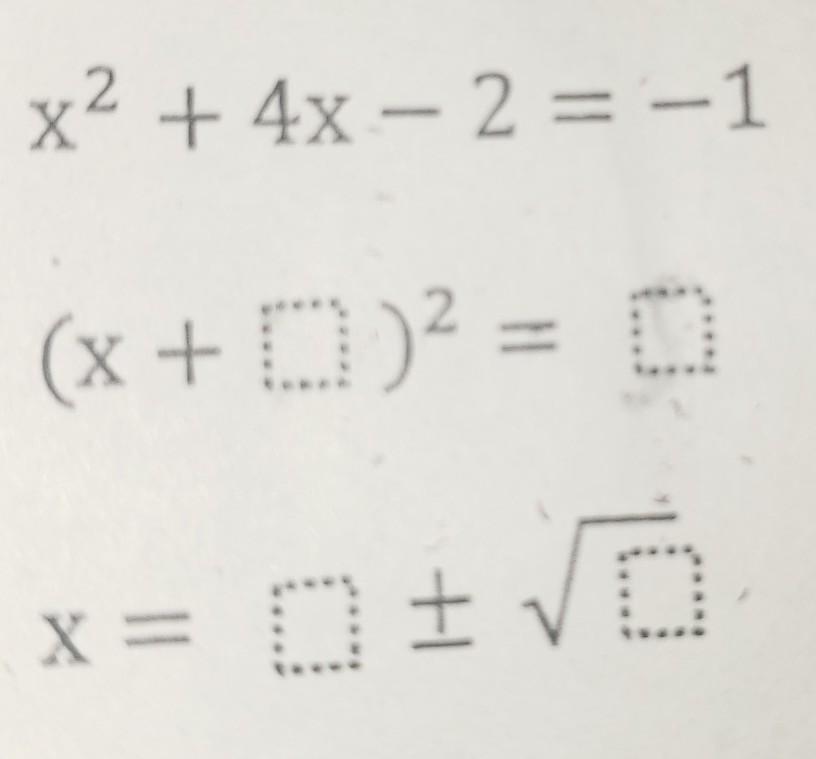 x2 + 4x -2 = -1can someone solve this for me please