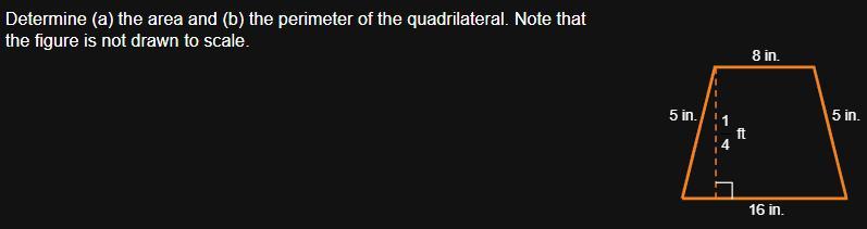 Determine (a) the area and (b) the perimeter of the quadrilateral. Note that the figure is not drawn