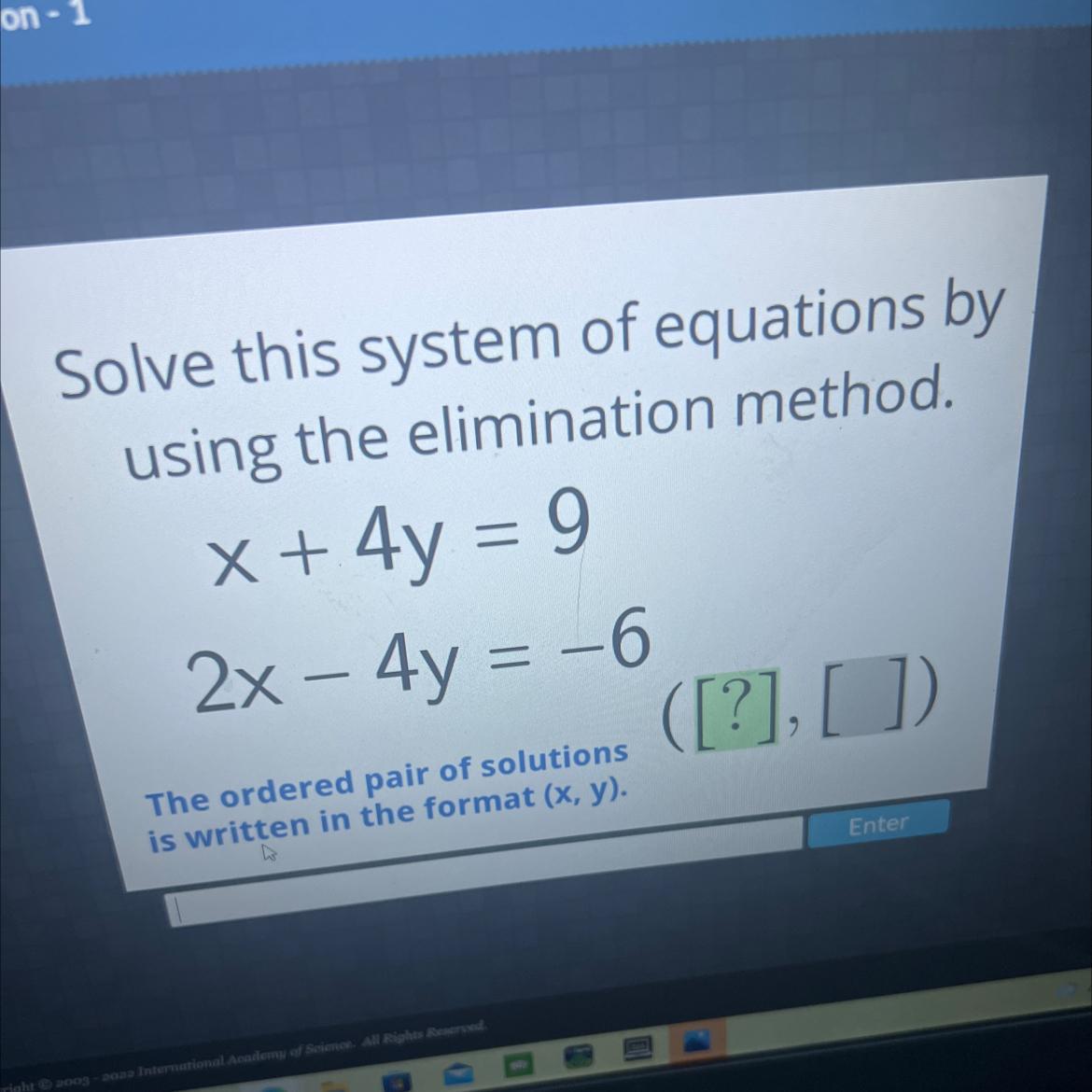 =Solve this system of equations byusing the elimination method.x + 4y = 92x 4y = -6([?],[]=The ordered