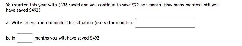 You Started This Year With $338 Saved And You Continue To Save $22 Per Month. How Many Months Until You