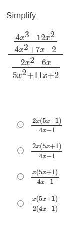 RepostSimplify.4x^3 - 12x^2__________4x^2 + 7x - 2__________2x^2 - 6x__________5x^2 + 11x + 2Answers:A.