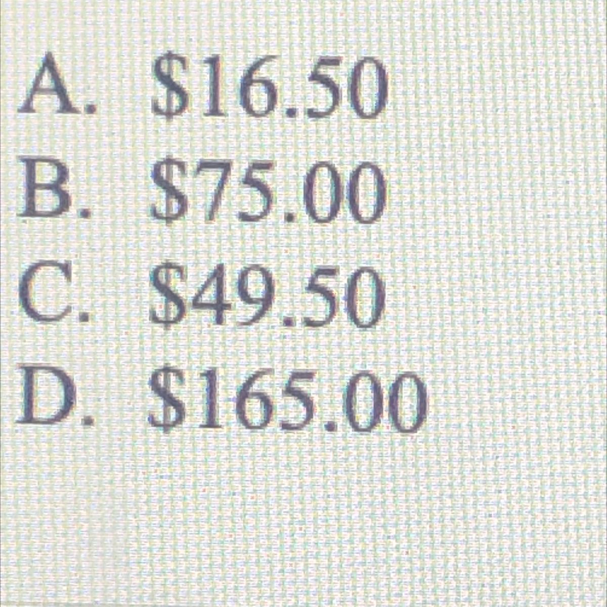 An account has a principal of $500 and asimple interest rate of 3.3%. How much interestwould be earned