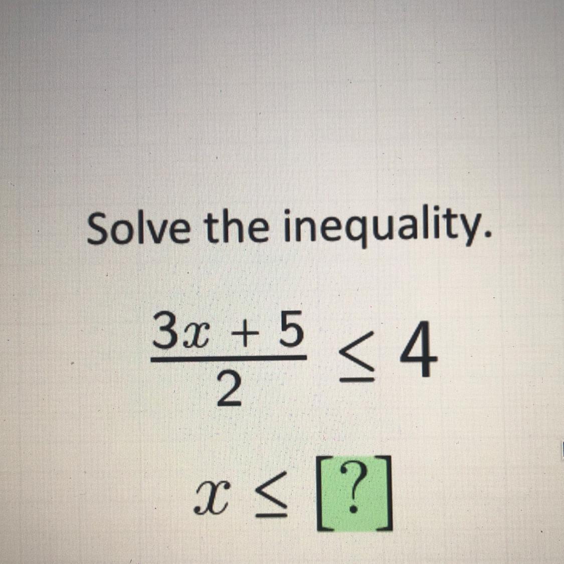 Solve the inequality.3x + 5- &lt;42x &lt; [?]