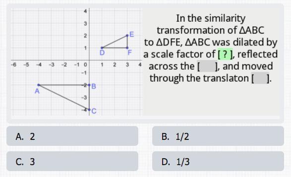 In the similarity transformation of ABC to DFE, ABC was dilated by a scale factor of ?, reflected across