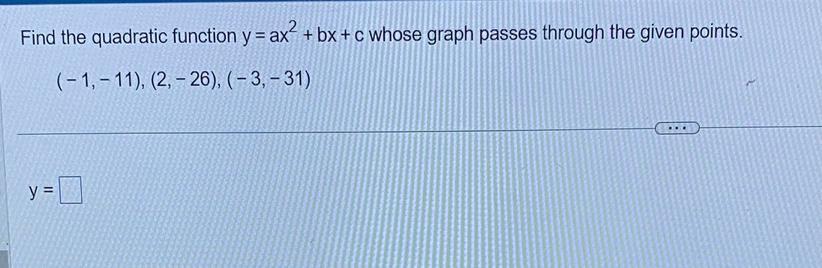 im very confused pls help 50 PTSFind the quadratic function y=ax^2 +bx+c whose graph passes through the