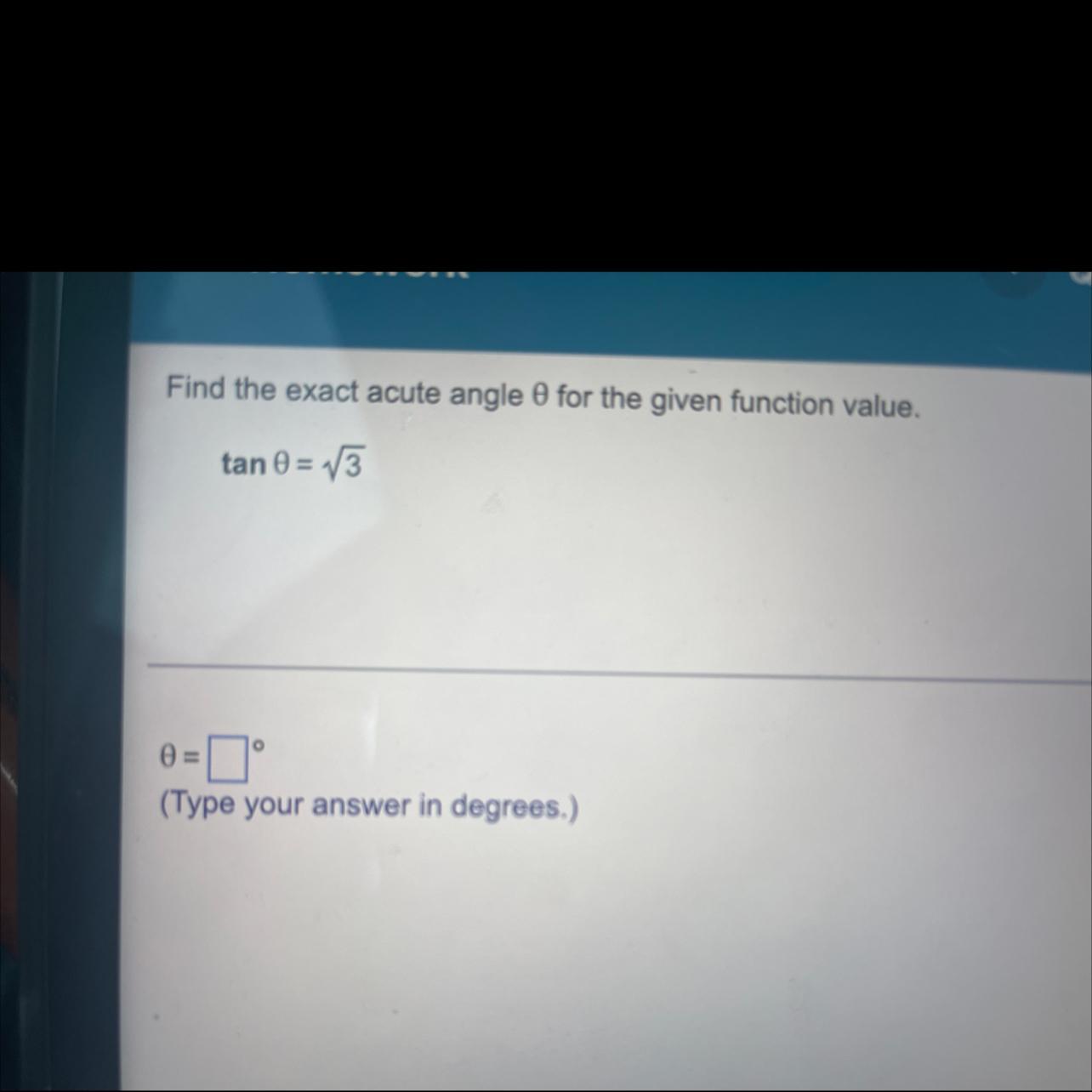 Find the exact acute angle 0 for the given function value
