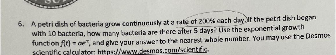 a petri dish of bacteria grow continuously at a rate of 200% each day. if the petri dish began with 10