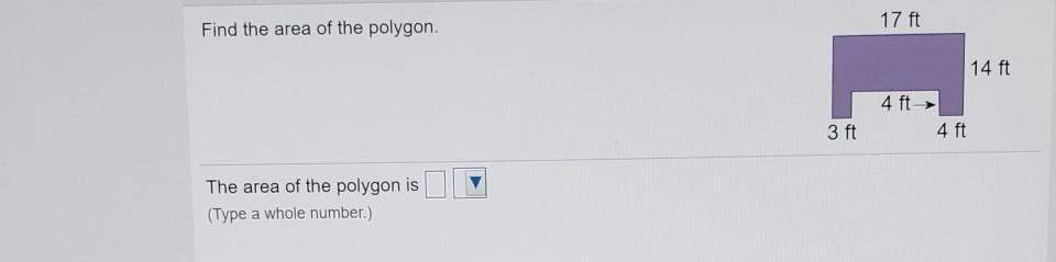 Find the area of the polygon. 17 ft 14 ft 4 ft- 3 ft 4 ft The area of the polygon is (Type a whole number.)