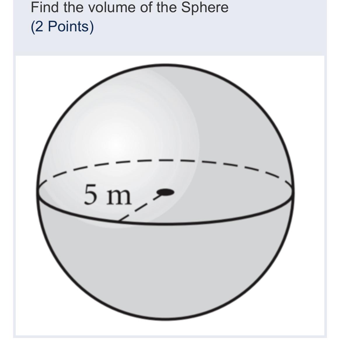 Find the volume of the sphere of 5m