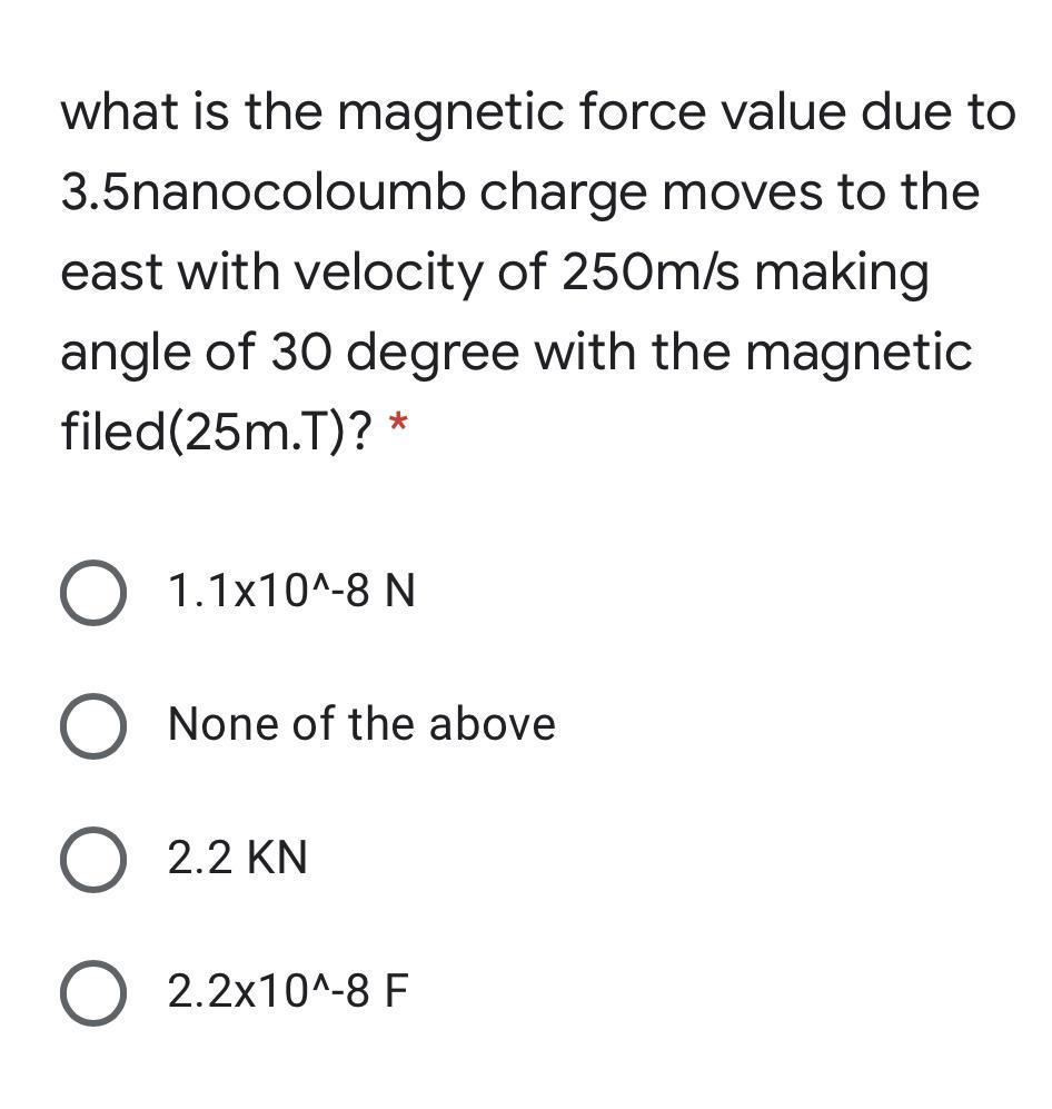 what is the magnetic force value due to3.5 nano coloumb charge moves to theeast with a velocity of 250m/s