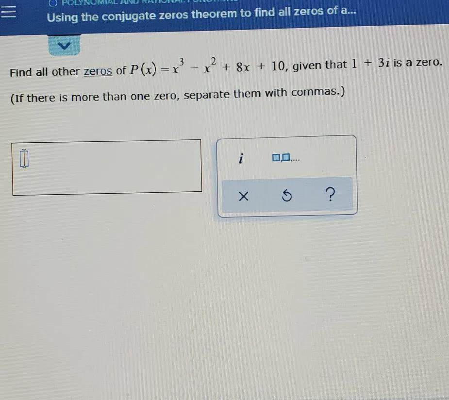 find all other zeros of p (x)= x^3-x^2+8x+10, given that 1+3i is a zero. ( if there is more than one