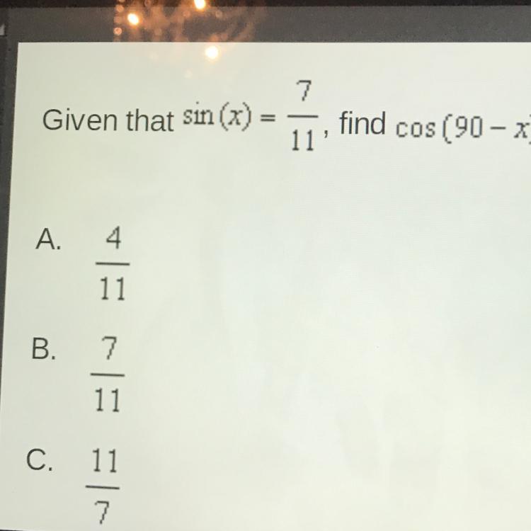 A. 4/11B. 7/11C. 11/7D. 11/4help plsss
