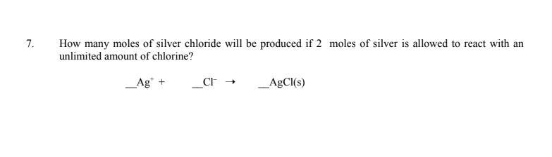 How many moles of silver chloride will be produced if 2 moles of silver is allowed to react with an unlimited