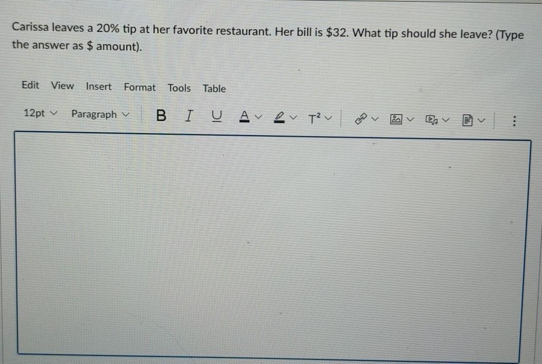 Carissa leaves a 20% tip at her favorite restaurant. her bill is 32$. what tip should she leave? (Type