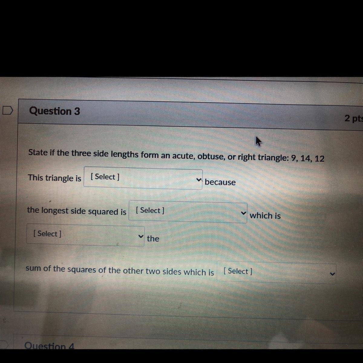 State if the three side length form an acute,obtuse,right triangle :9,14,12 are the sides 