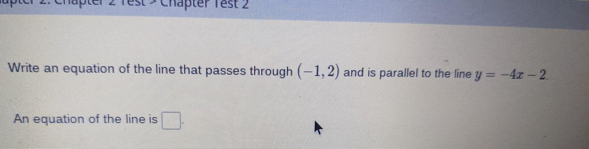 PLEASE HELP!!!Write an equation of the line that passes through (-1,2) and is parallel to the line y=