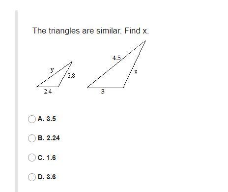 The Triangles Are Similar. Find X.A. 3.5B. 2.24C. 1.6D. 3.6
