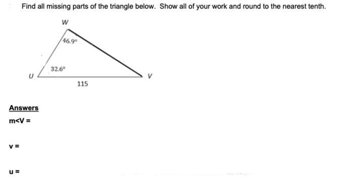 Find all missing parts of the triangle below. Show all of your work and round to the nearest tenth.W