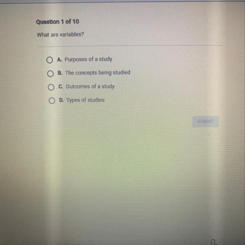 Help please What are variables?O A. Purposes of a studyO B. The concepts being studiedO.C. Outcomes of