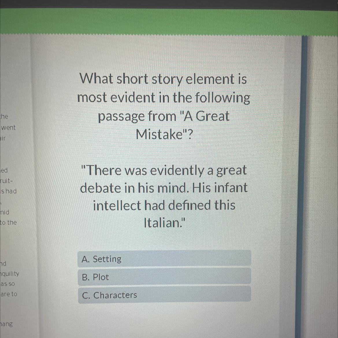 What short story element ismost evident in the followingpassage from "A GreatMistake"?"There was evidently
