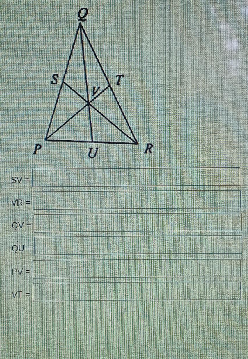 If V is the centroid of triangle PQR, SR = 21, VU = 8, and PT = 15, find each measure.