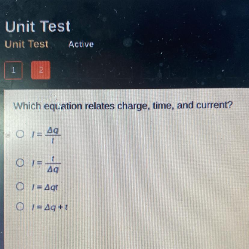 Which equation relates charge, time, and current?O 1=g.149O 1 = AgtO 1= 49+1answer fast pls