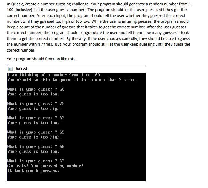 In QBasic, Create A Number Guessing Challenge. Your Program Should Generate A Random Number From 1-100