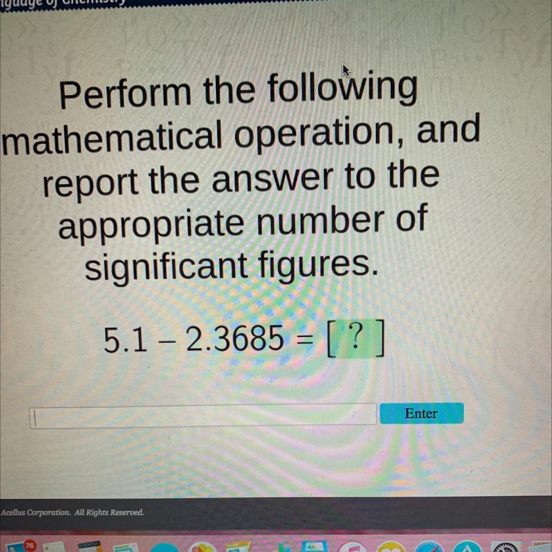 ellusPerform the followingmathematical operation, andreport the answer to theappropriate number ofsignificant
