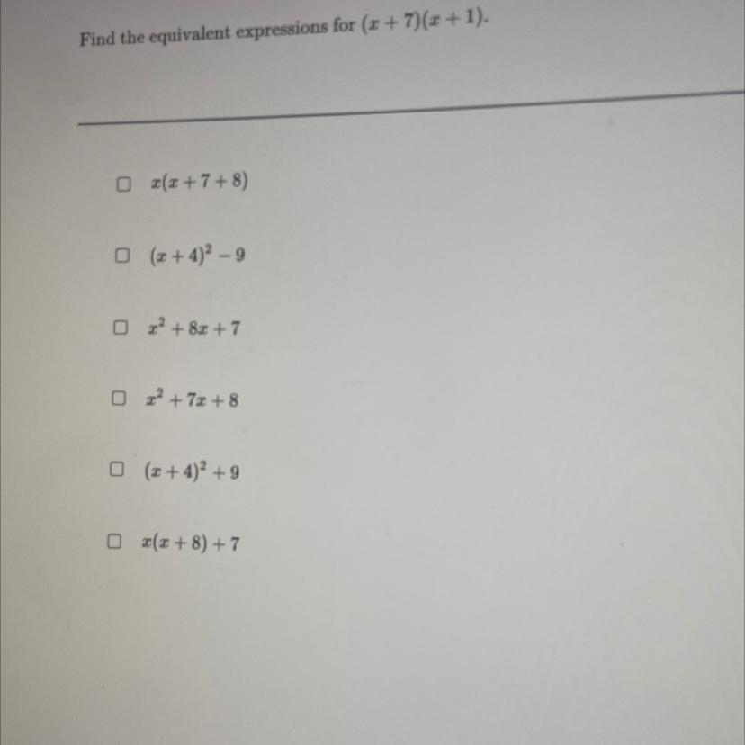 Someone pls help:) Find the equivalent expressions for (x+7) (x+1)