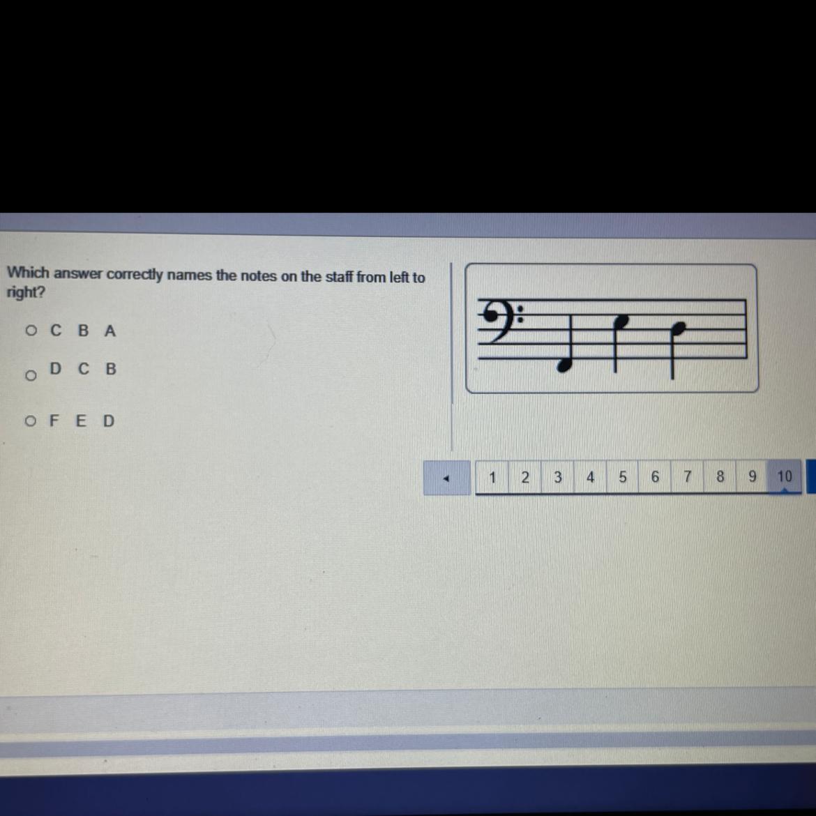 Which answer correctly names the notes on the staff from left toright?NNT D C B0 F E D1