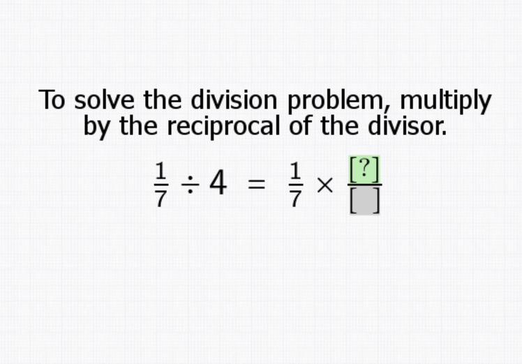 Please help me, 1/7 divided by 4 = 1/7 x ?