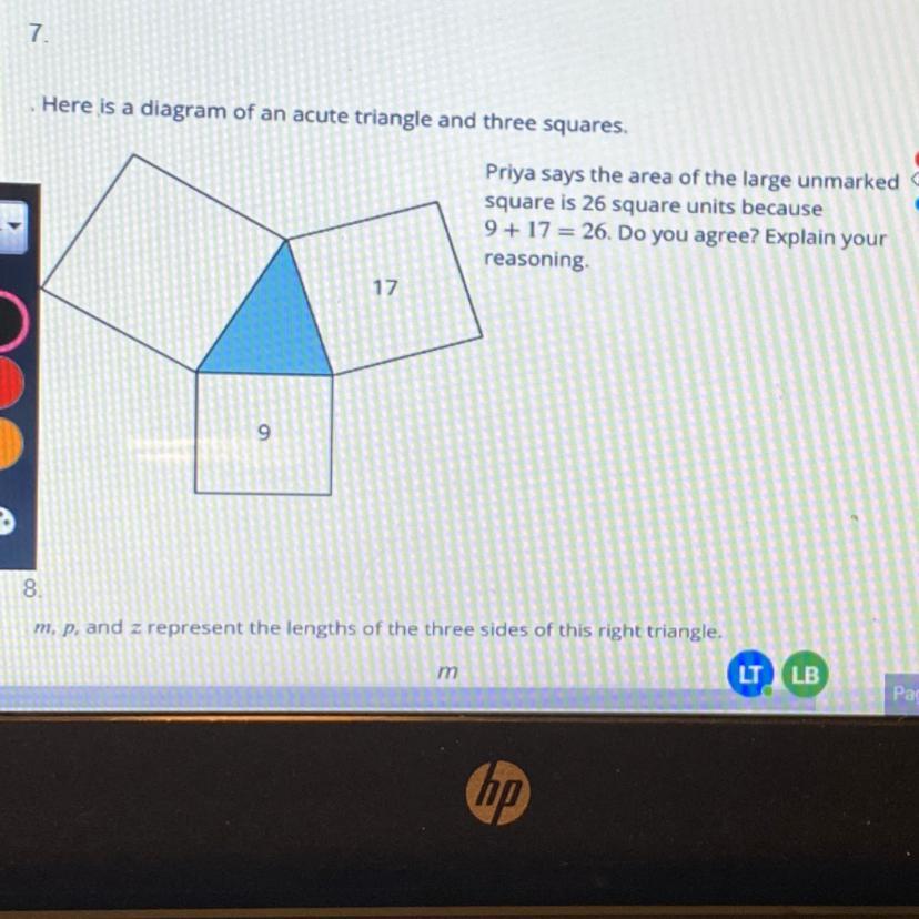 Priya says the area of the large unmarked square is 26 square units because: 9+17=26. Do you agree with