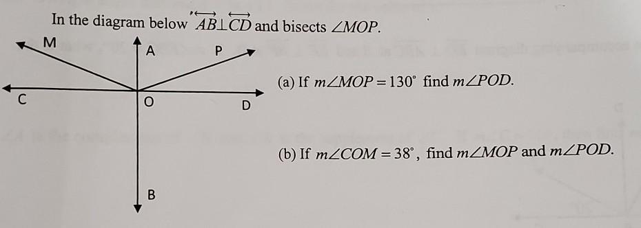 In the diagram below ABCD and bisects MOP.(a) If mMOP=130 find mPOD.(b) If mCOM=38, find mMOP and mPOD.