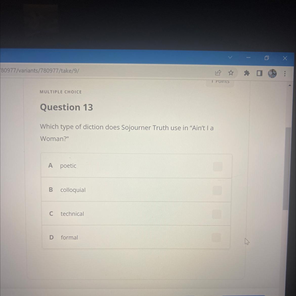 Which type of diction does Sojourner Truth use in "Ain't I aWoman?"A poeticB colloquialC technicalD formal