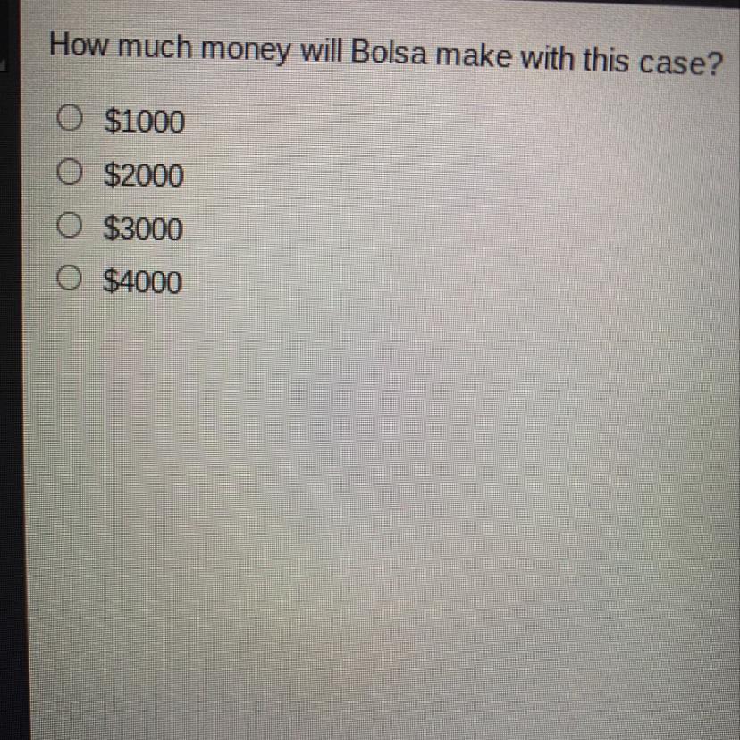 How much money will Bolsa make with this case?O $1000O $2000O $3000O $4000