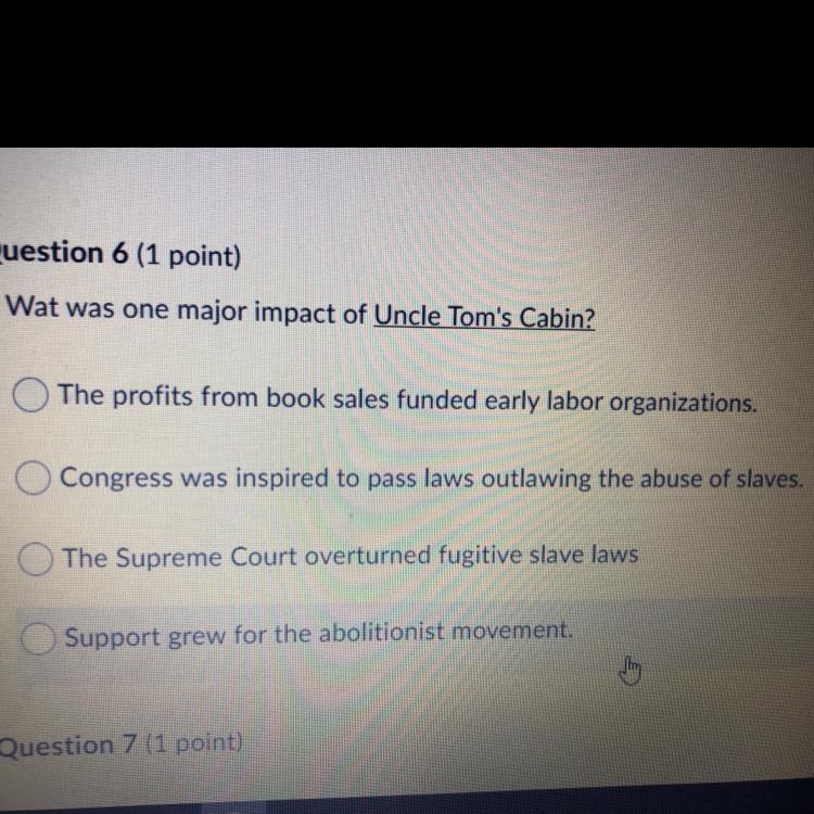What was one major impact of Uncle Tom's Cabin?The profits from book sales funded early labor organizations.Congress