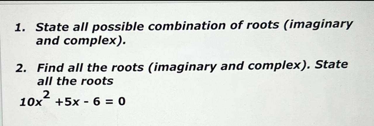 1.State all possible combination of roots (imaginaryand complex).2. Find all the roots (imaginary and