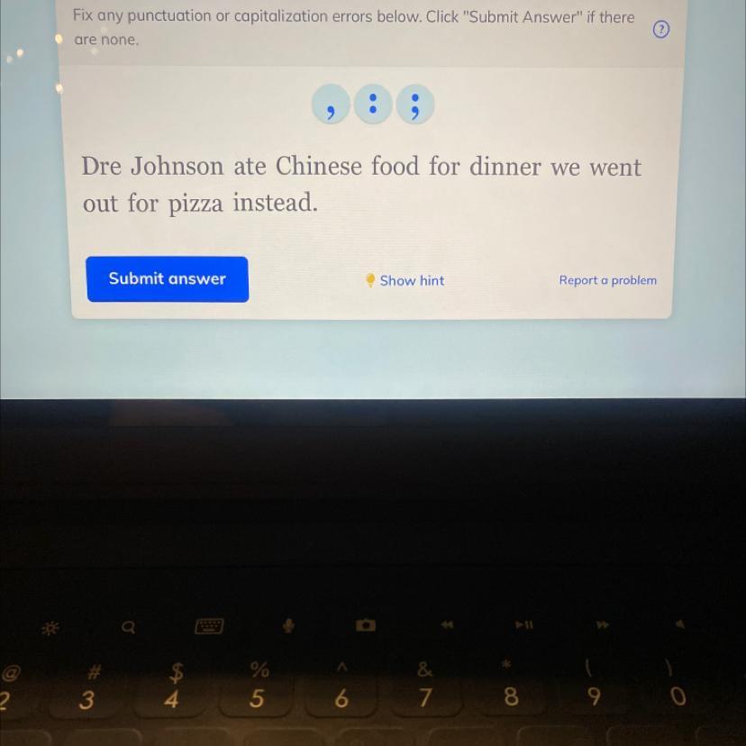 Fix any punctuation or capitalization errors below.Dre Johnson ate Chinese food for dinner we went out