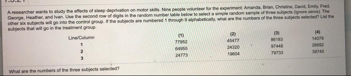 A researcher wants to study the effects of sleep deprivation on motor skills. Nine people volunteer for