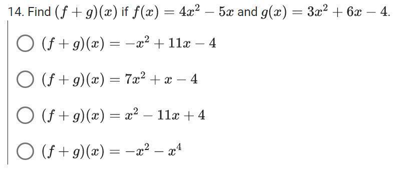 14. Find (f +g)(x) If F(x)=4 X-5x And G(x)=3x+6x-4.(f +g)(x)=-x+11x-4(f +g)(x)=7x+x-4(f +g)(x)=x-11x+4(f