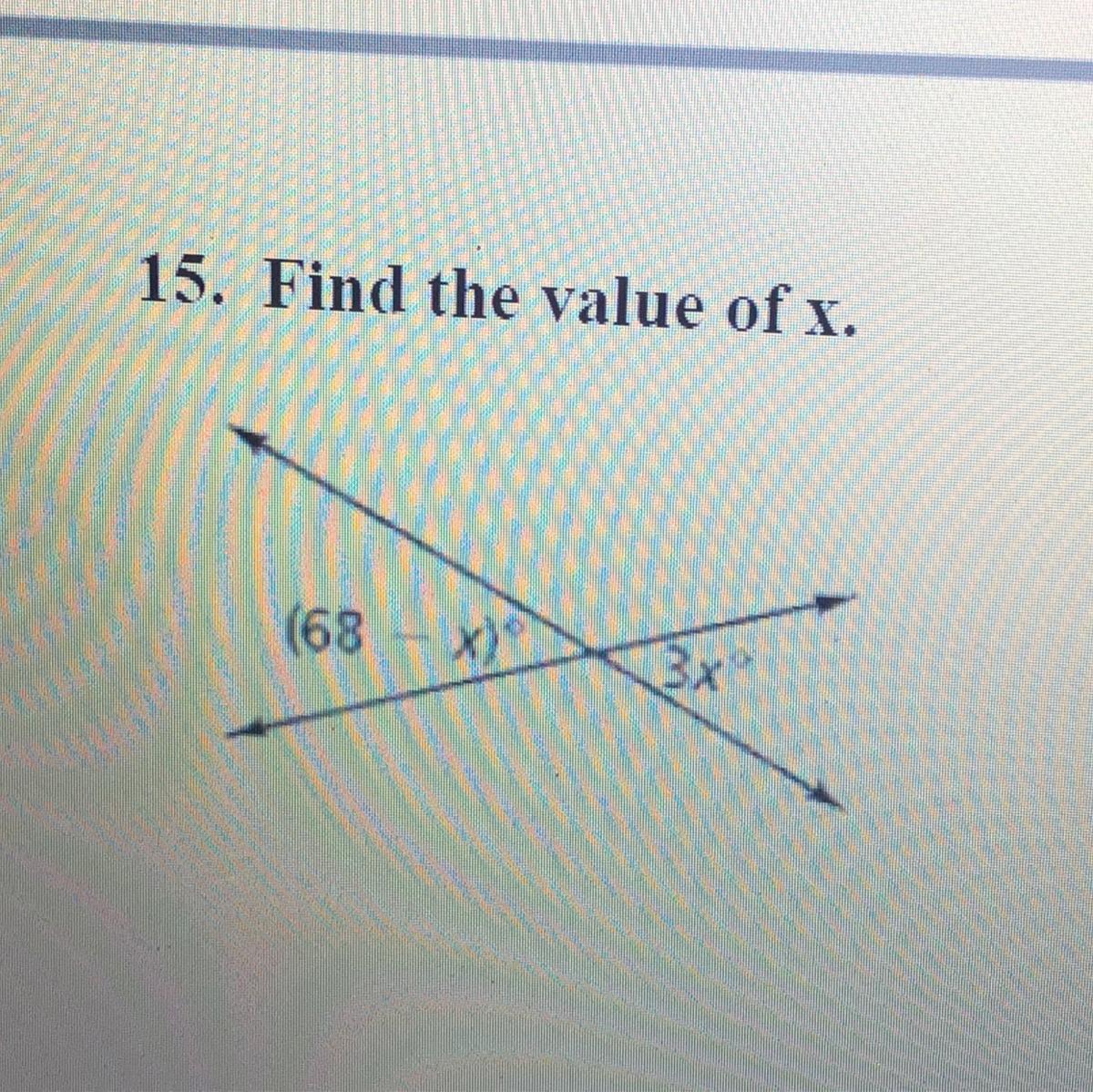 15. Find the value of x.(68 - x)3x