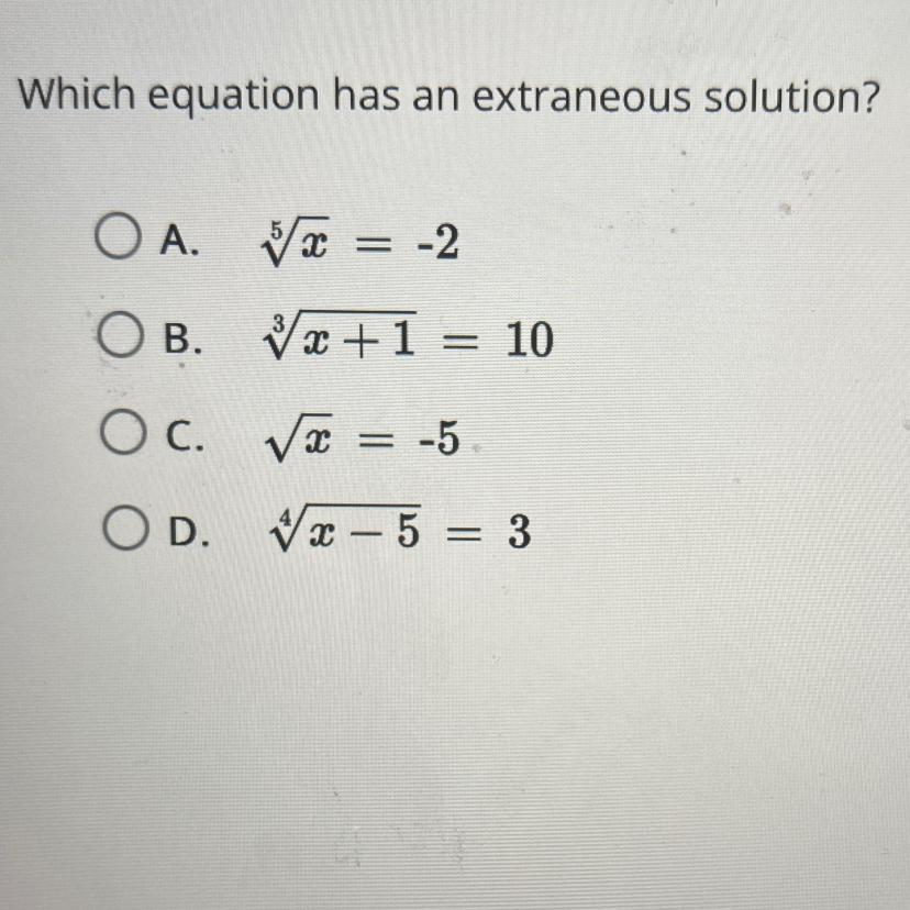 Which equation has an extraneous solution?OA.OB.OC. x = -5OD. x-5 = 3x = -2+1 = 10